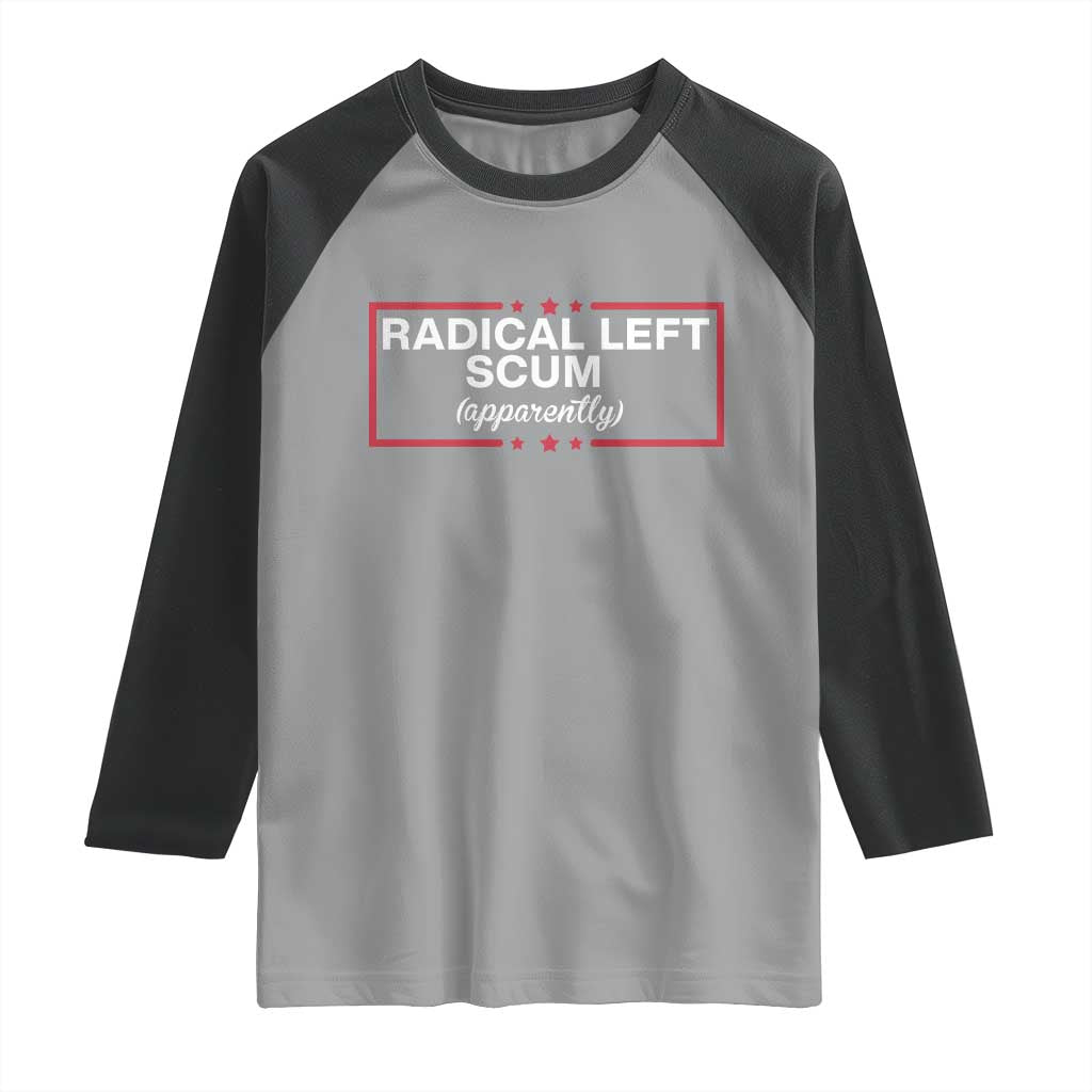 Radical Left Scum Raglan Shirt Political Sarcastic Quote