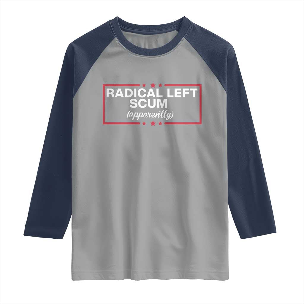 Radical Left Scum Raglan Shirt Political Sarcastic Quote