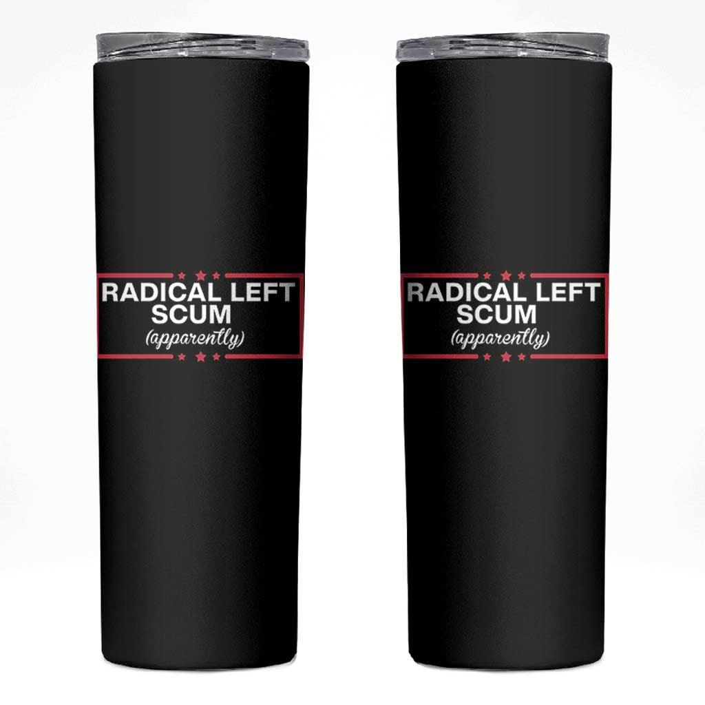 Radical Left Scum Skinny Tumbler Political Sarcastic Quote