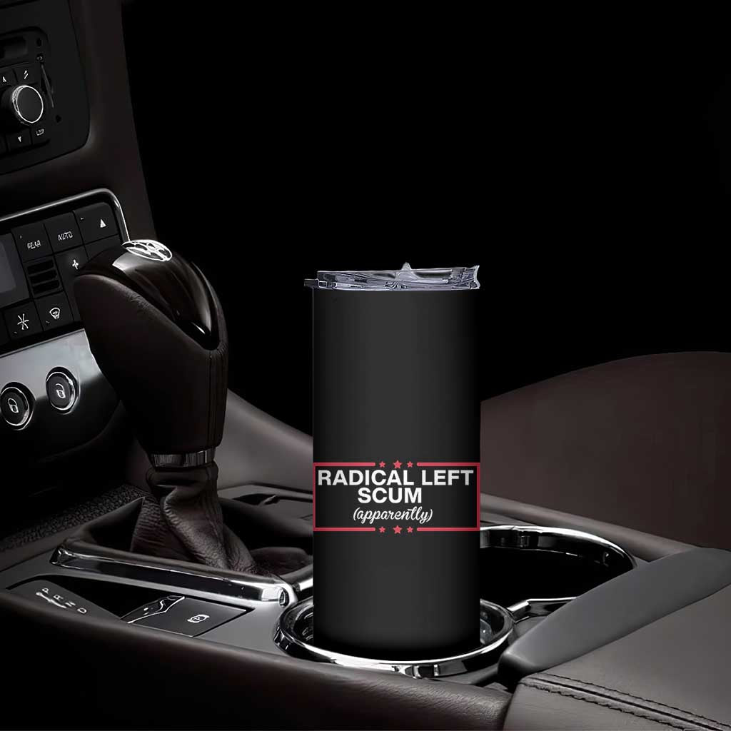 Radical Left Scum Skinny Tumbler Political Sarcastic Quote