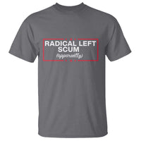 Radical Left Scum T Shirt Political Sarcastic Quote