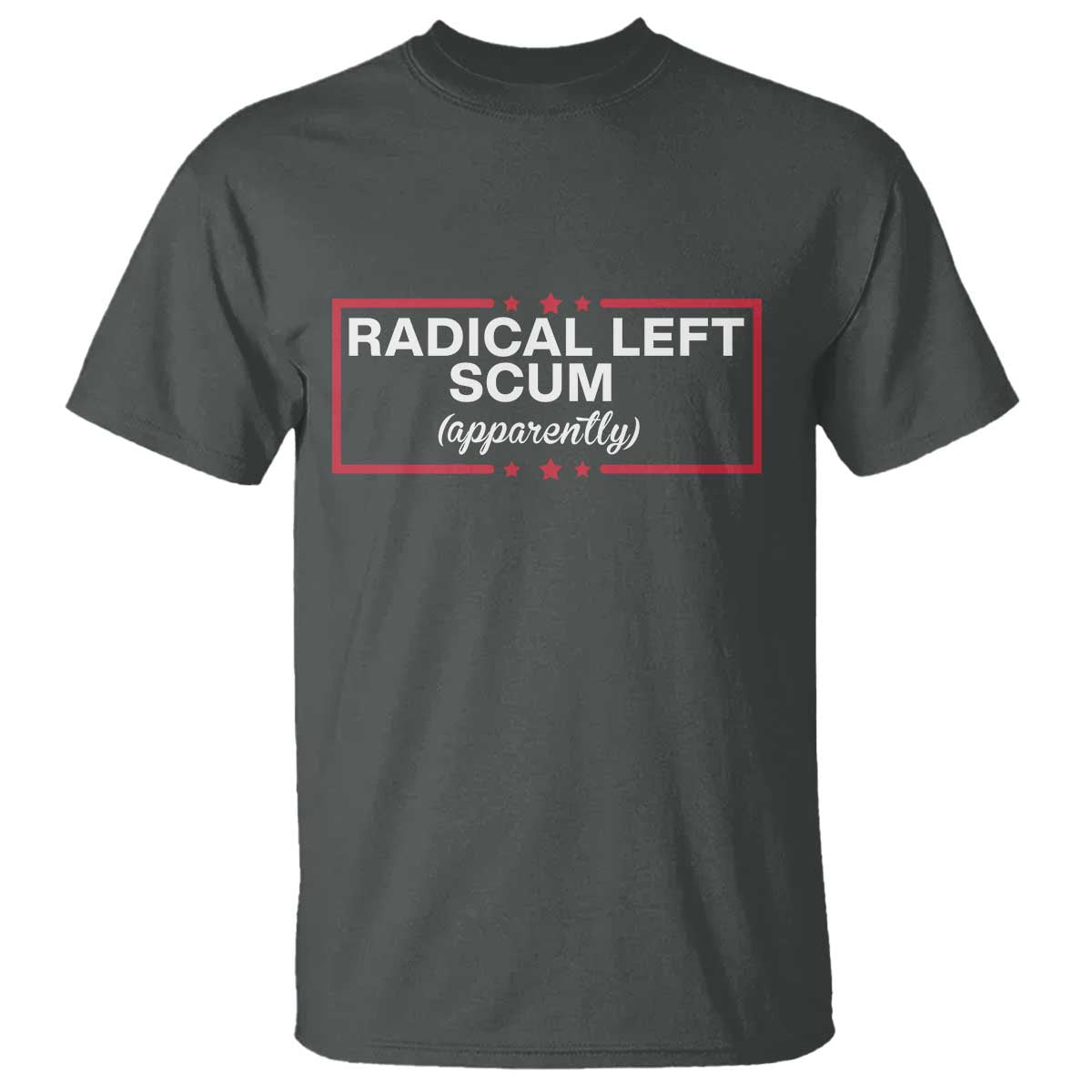 Radical Left Scum T Shirt Political Sarcastic Quote