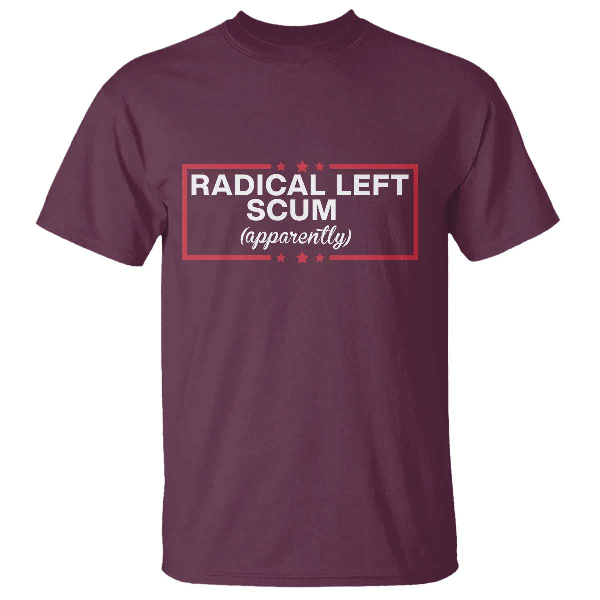 Radical Left Scum T Shirt Political Sarcastic Quote