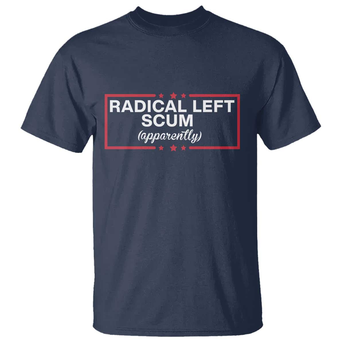 Radical Left Scum T Shirt Political Sarcastic Quote