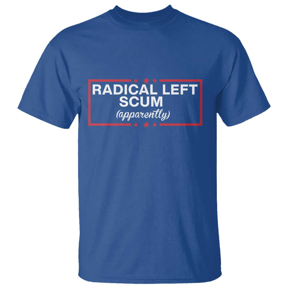 Radical Left Scum T Shirt Political Sarcastic Quote