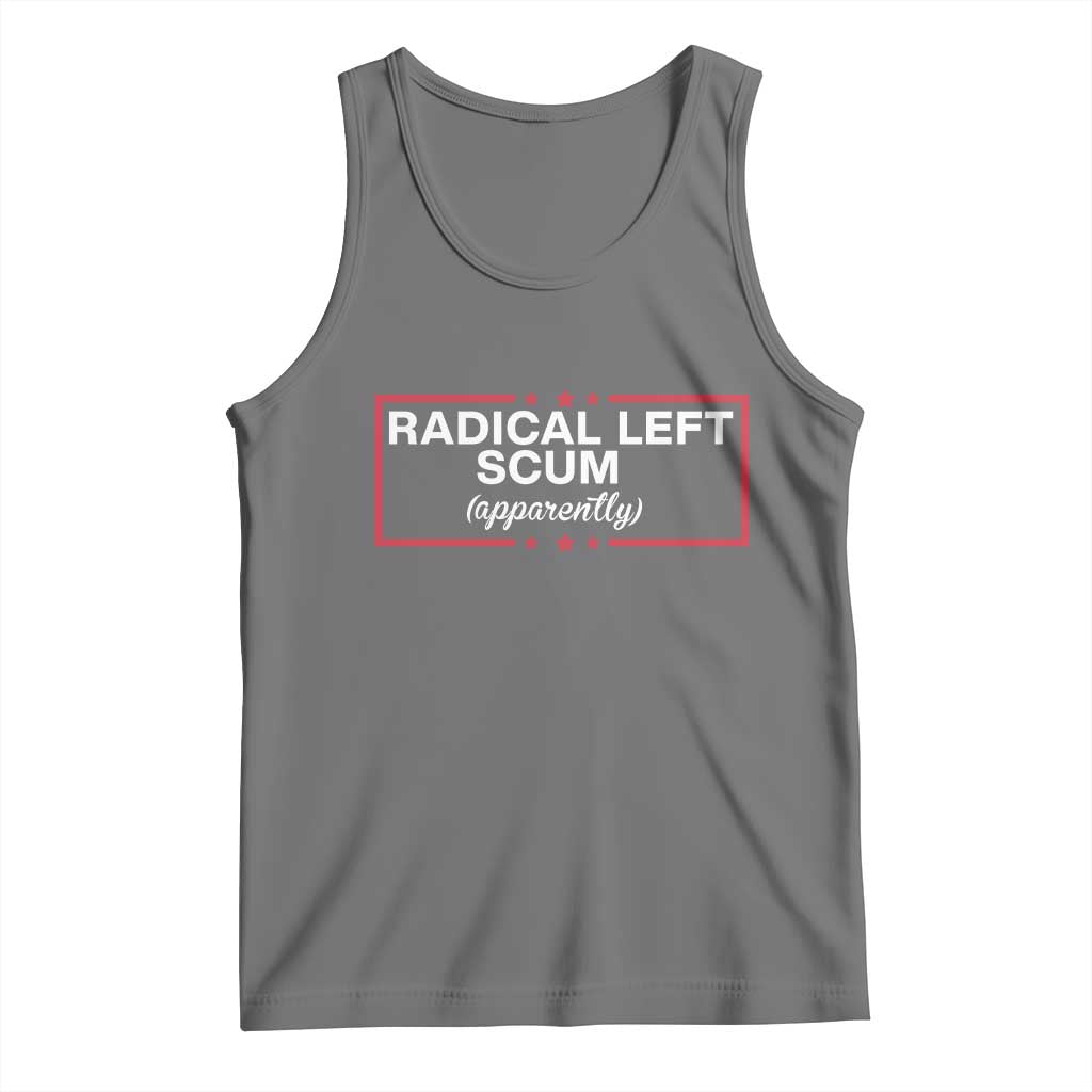 Radical Left Scum Tank Top Political Sarcastic Quote