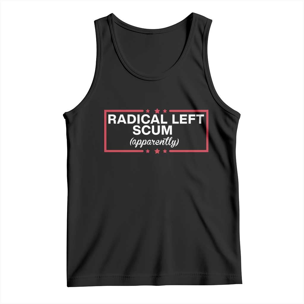 Radical Left Scum Tank Top Political Sarcastic Quote