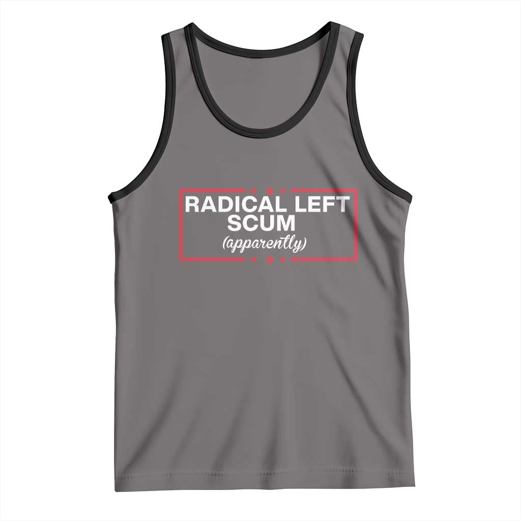 Radical Left Scum Tank Top Political Sarcastic Quote