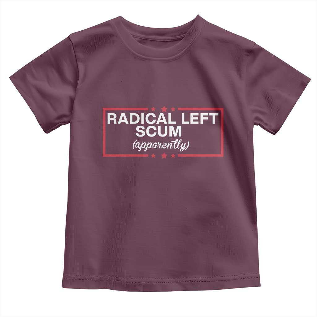 Radical Left Scum Toddler T Shirt Political Sarcastic Quote