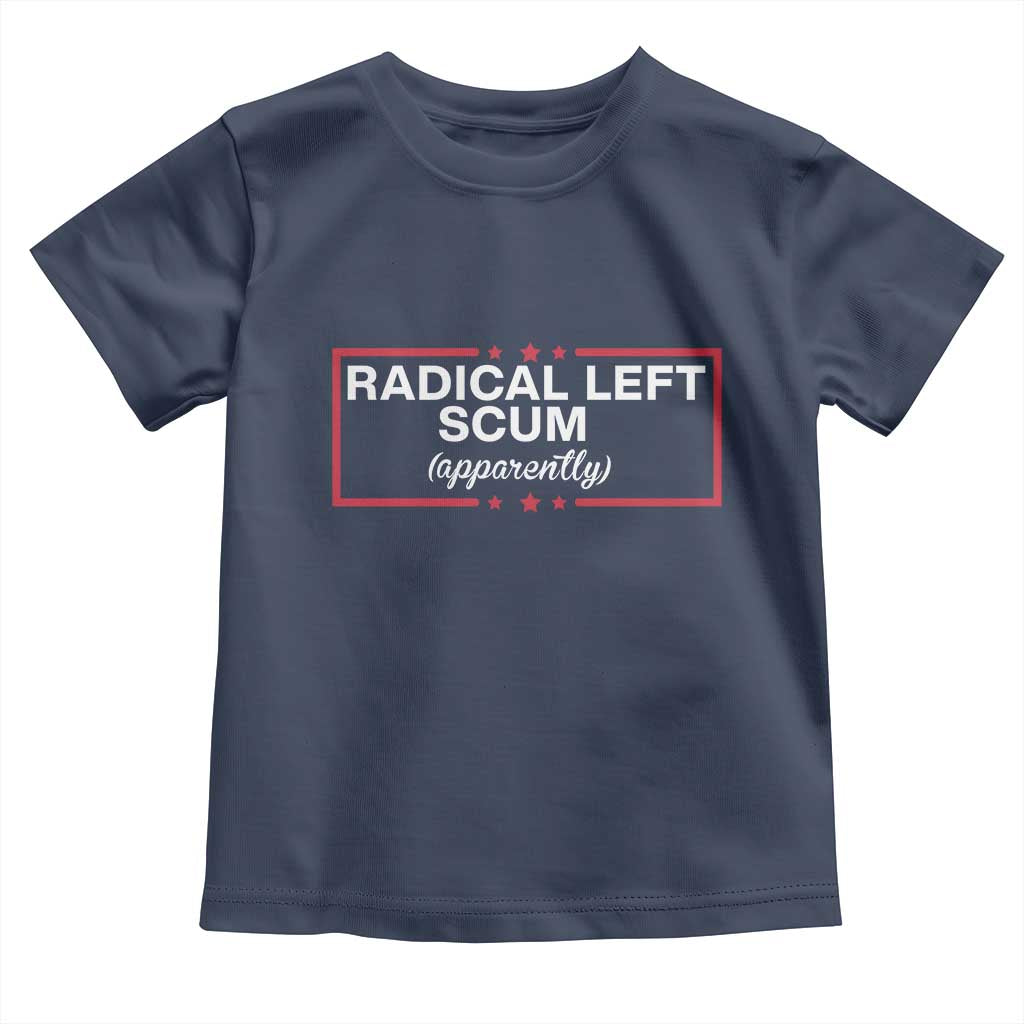 Radical Left Scum Toddler T Shirt Political Sarcastic Quote