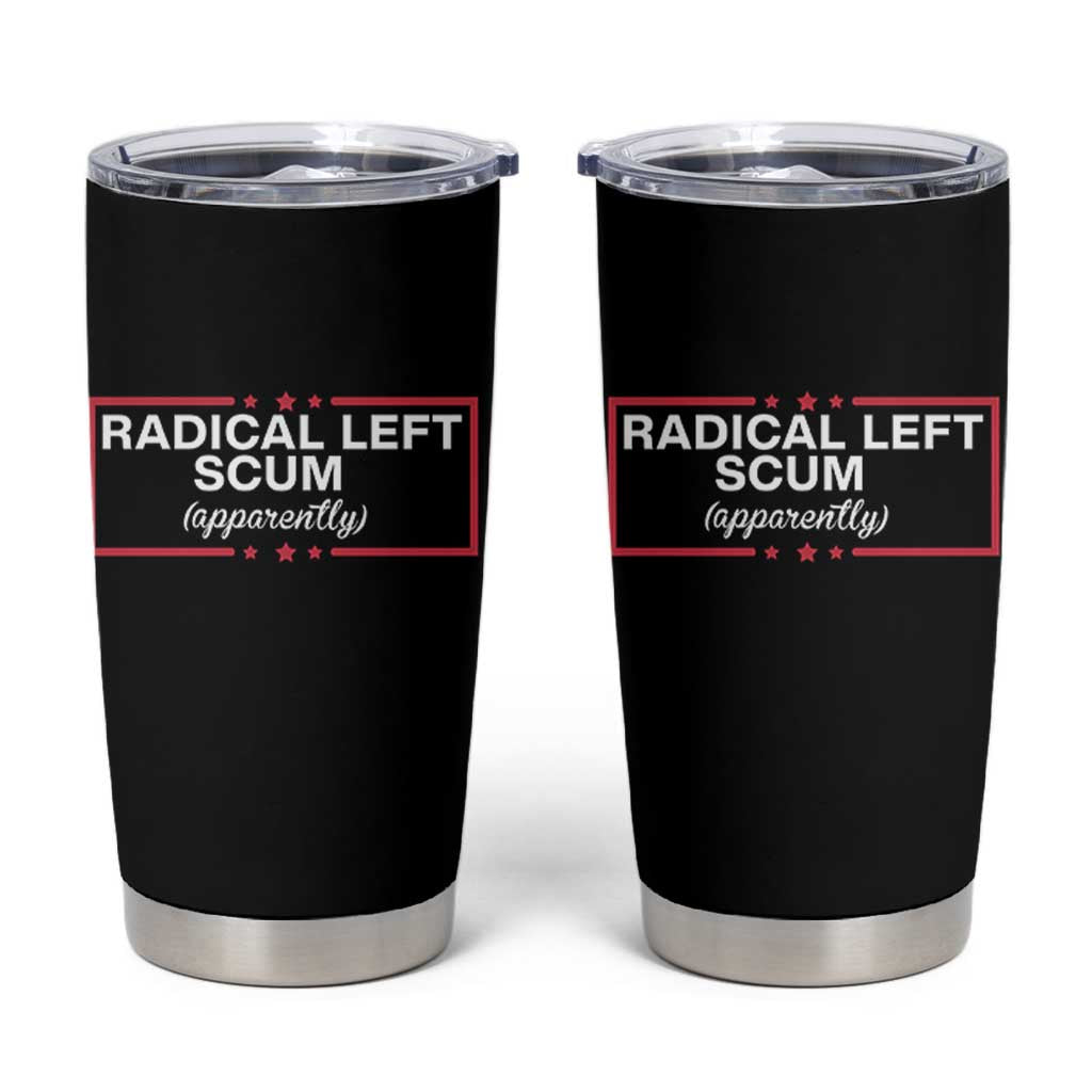 Radical Left Scum Tumbler Cup Political Sarcastic Quote