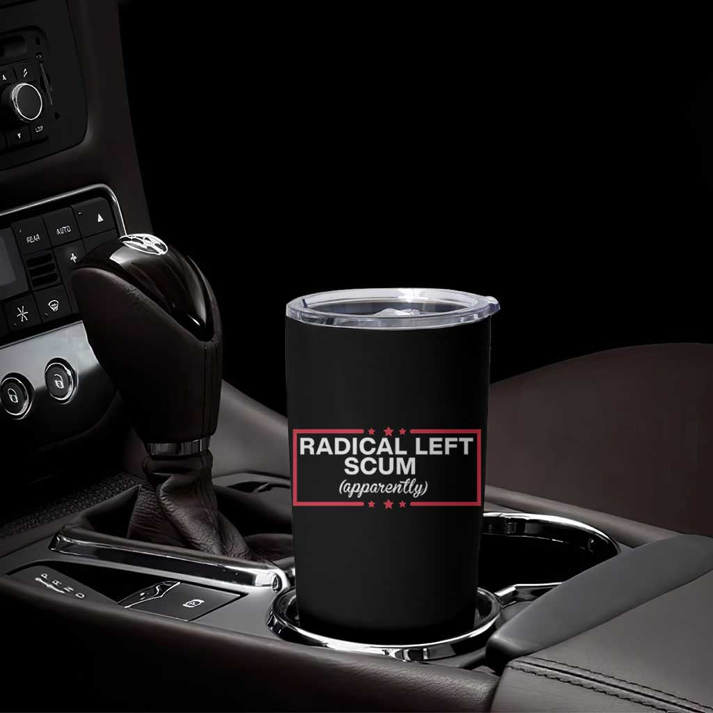Radical Left Scum Tumbler Cup Political Sarcastic Quote