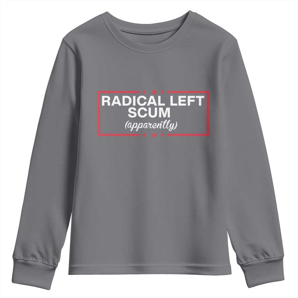 Radical Left Scum Youth Sweatshirt Political Sarcastic Quote