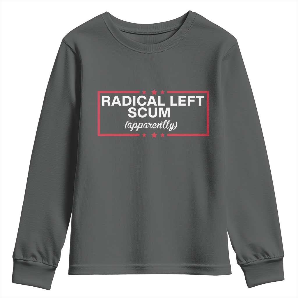 Radical Left Scum Youth Sweatshirt Political Sarcastic Quote