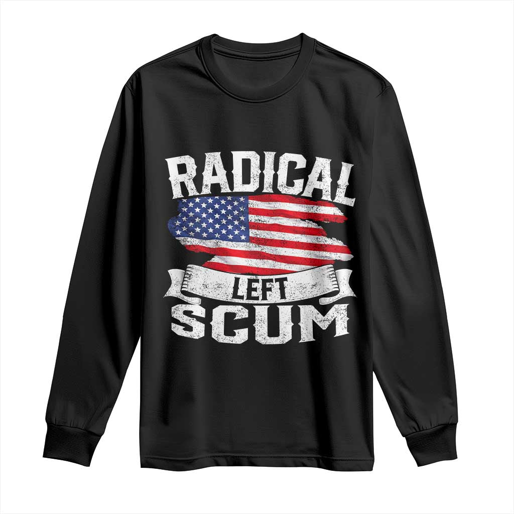 Radical Left Scum Long Sleeve Shirt Funny Political Quote American Flag