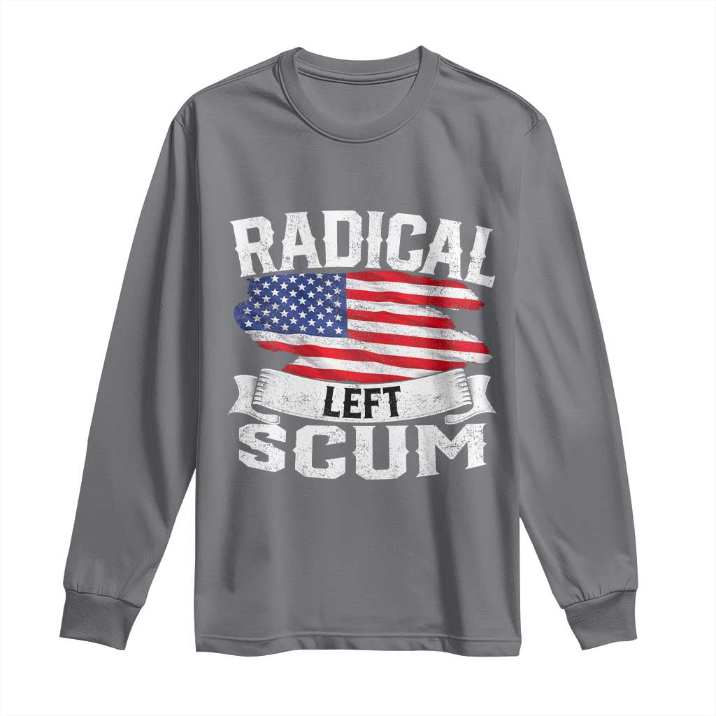 Radical Left Scum Long Sleeve Shirt Funny Political Quote American Flag
