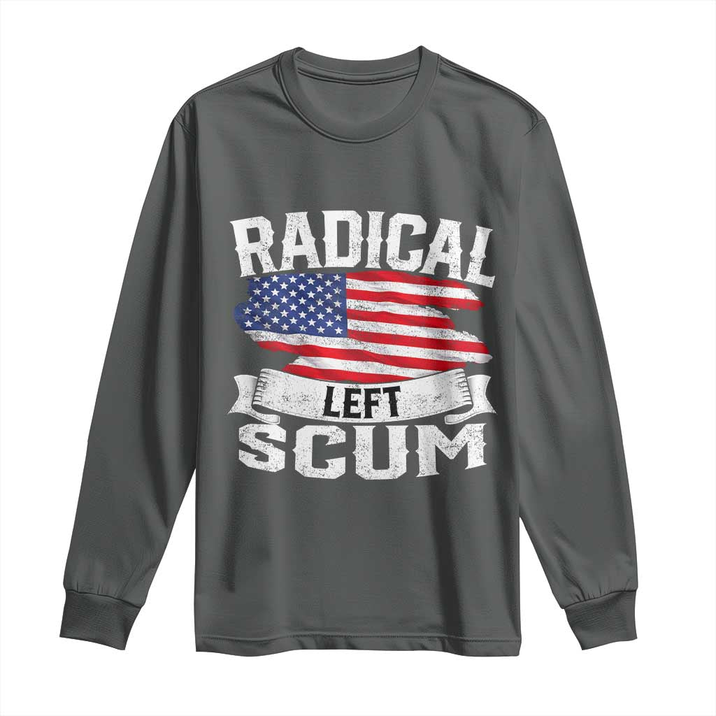 Radical Left Scum Long Sleeve Shirt Funny Political Quote American Flag