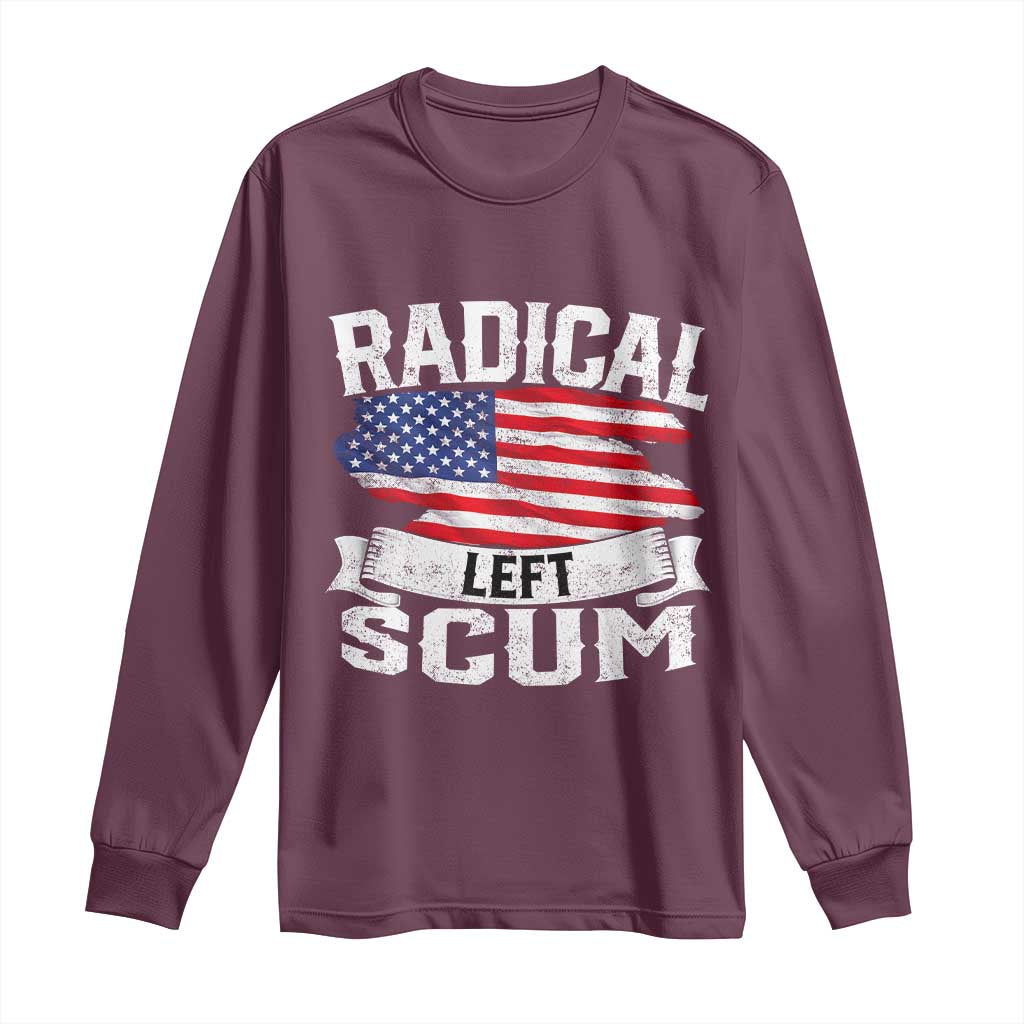 Radical Left Scum Long Sleeve Shirt Funny Political Quote American Flag