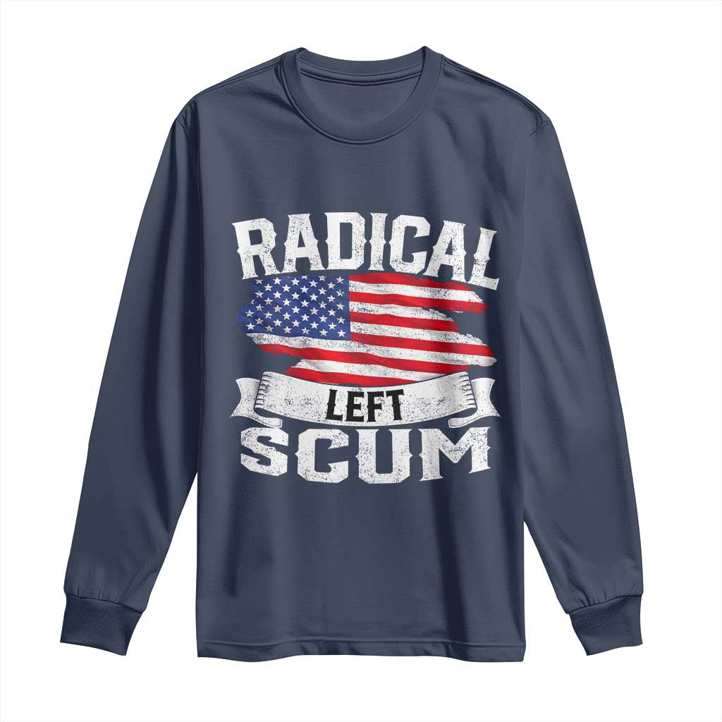 Radical Left Scum Long Sleeve Shirt Funny Political Quote American Flag