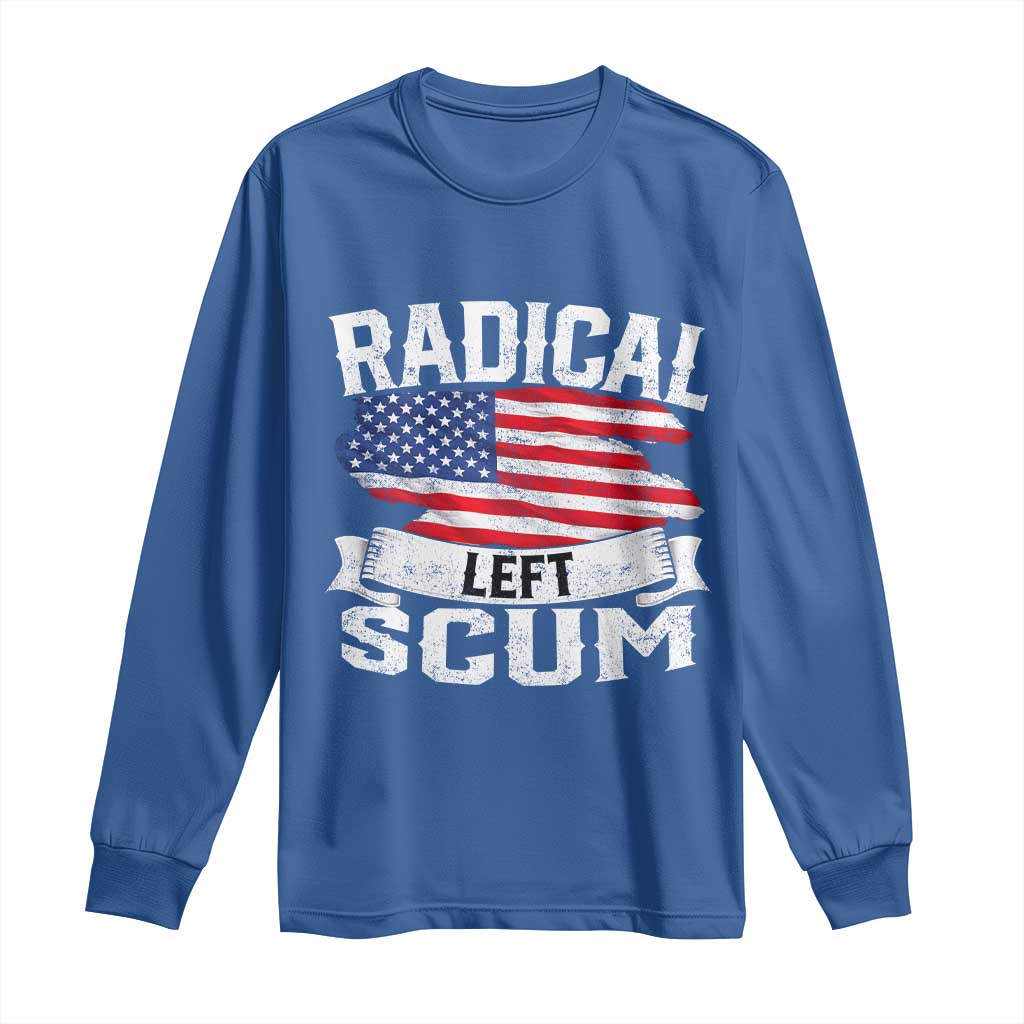 Radical Left Scum Long Sleeve Shirt Funny Political Quote American Flag