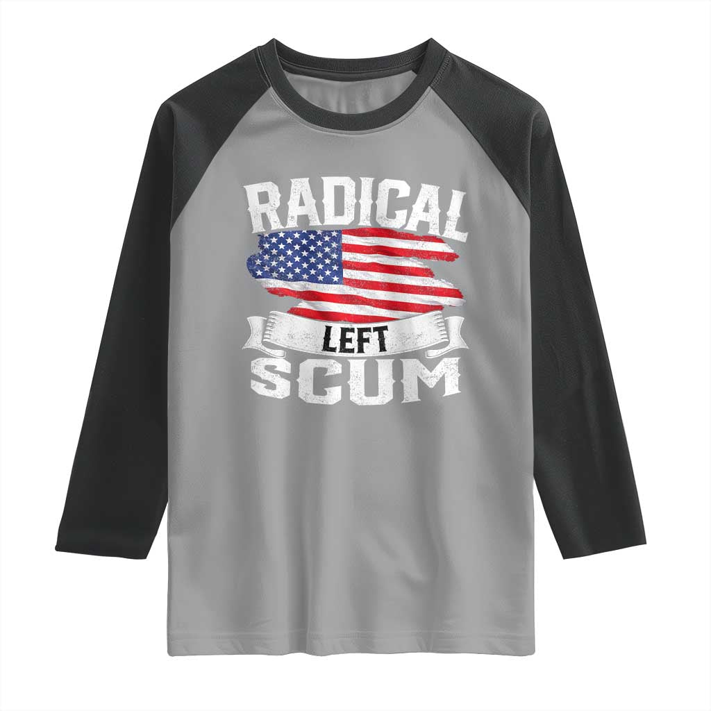 Radical Left Scum Raglan Shirt Funny Political Quote American Flag