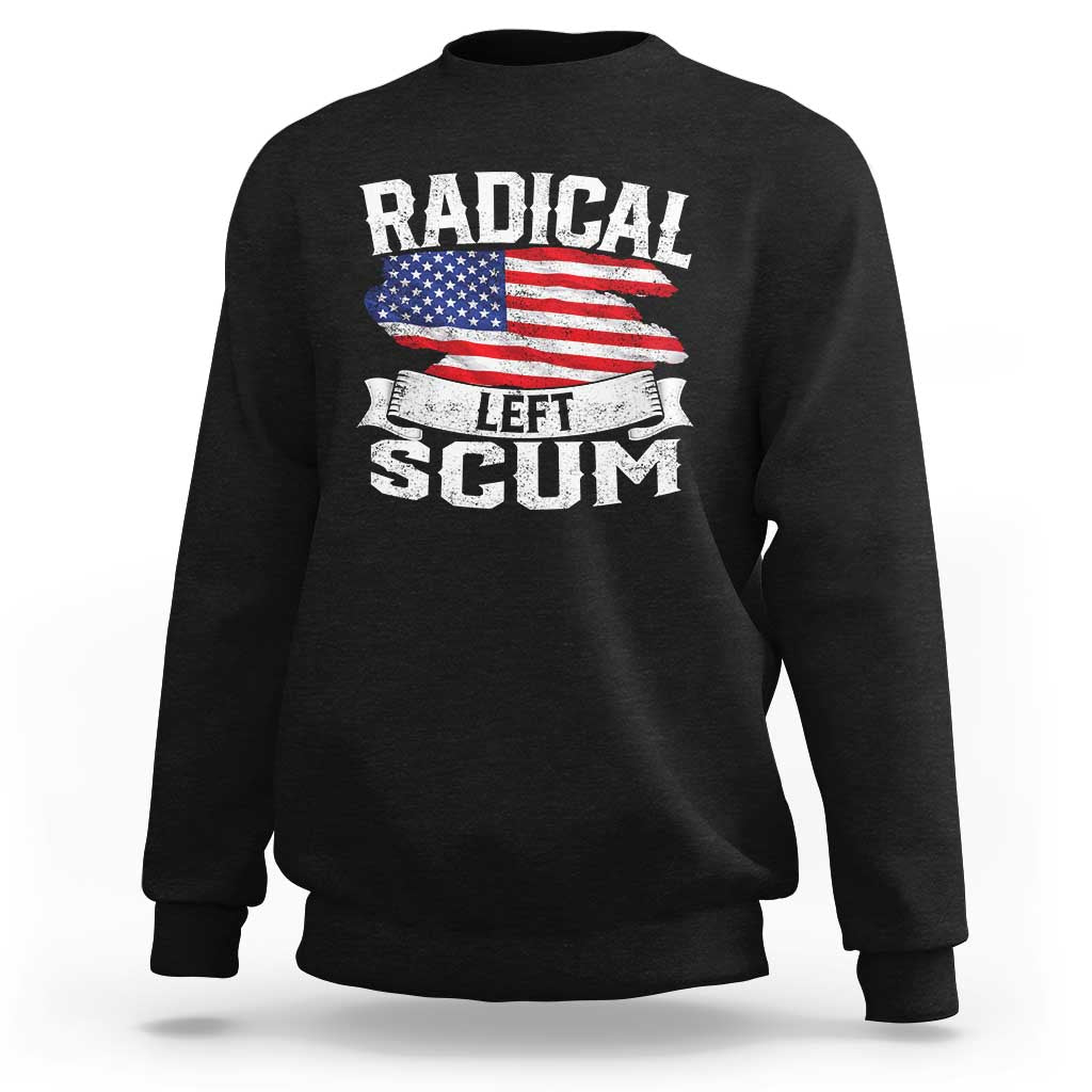 Radical Left Scum Sweatshirt Funny Political Quote American Flag