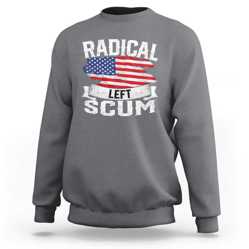 Radical Left Scum Sweatshirt Funny Political Quote American Flag
