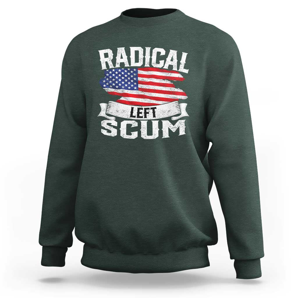 Radical Left Scum Sweatshirt Funny Political Quote American Flag