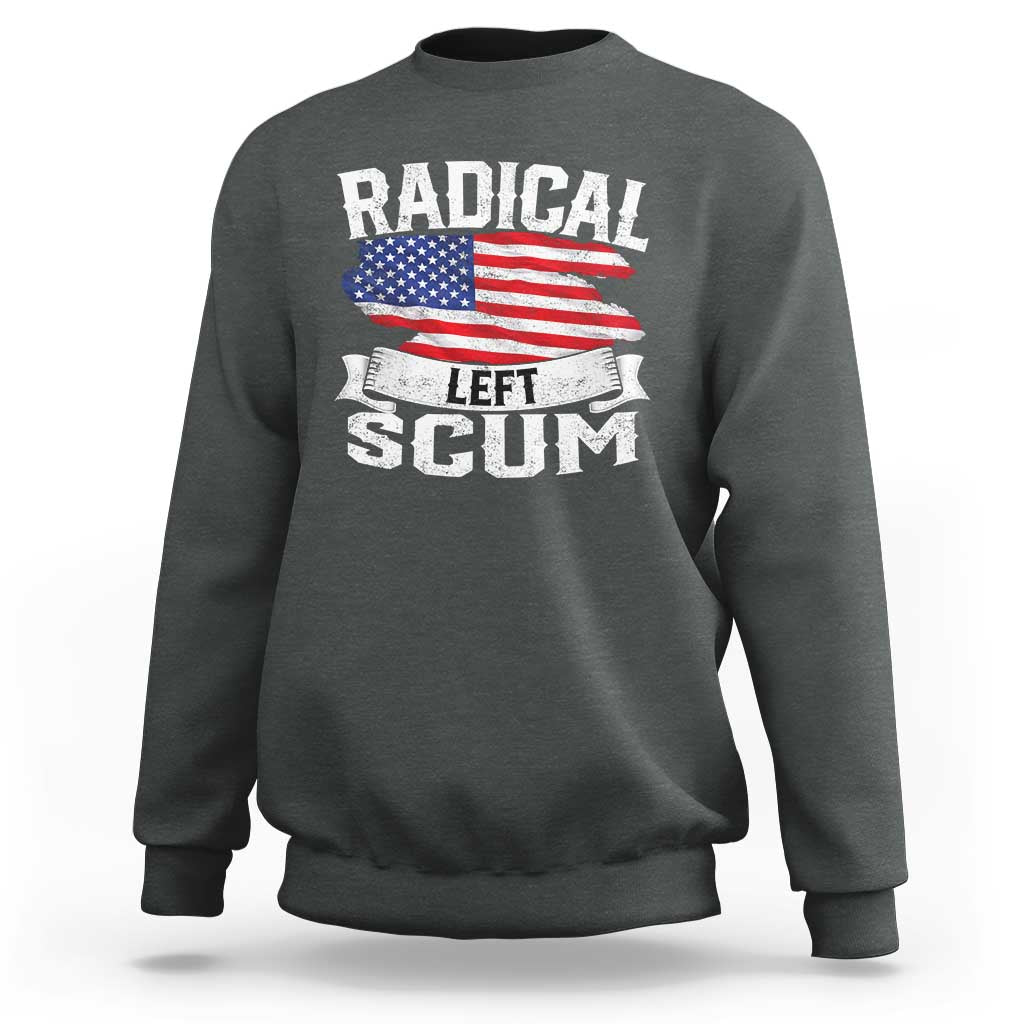 Radical Left Scum Sweatshirt Funny Political Quote American Flag