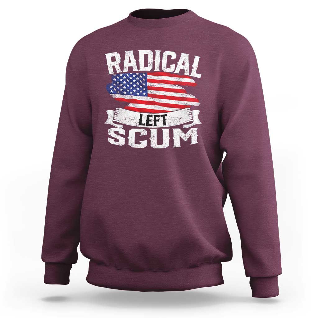 Radical Left Scum Sweatshirt Funny Political Quote American Flag