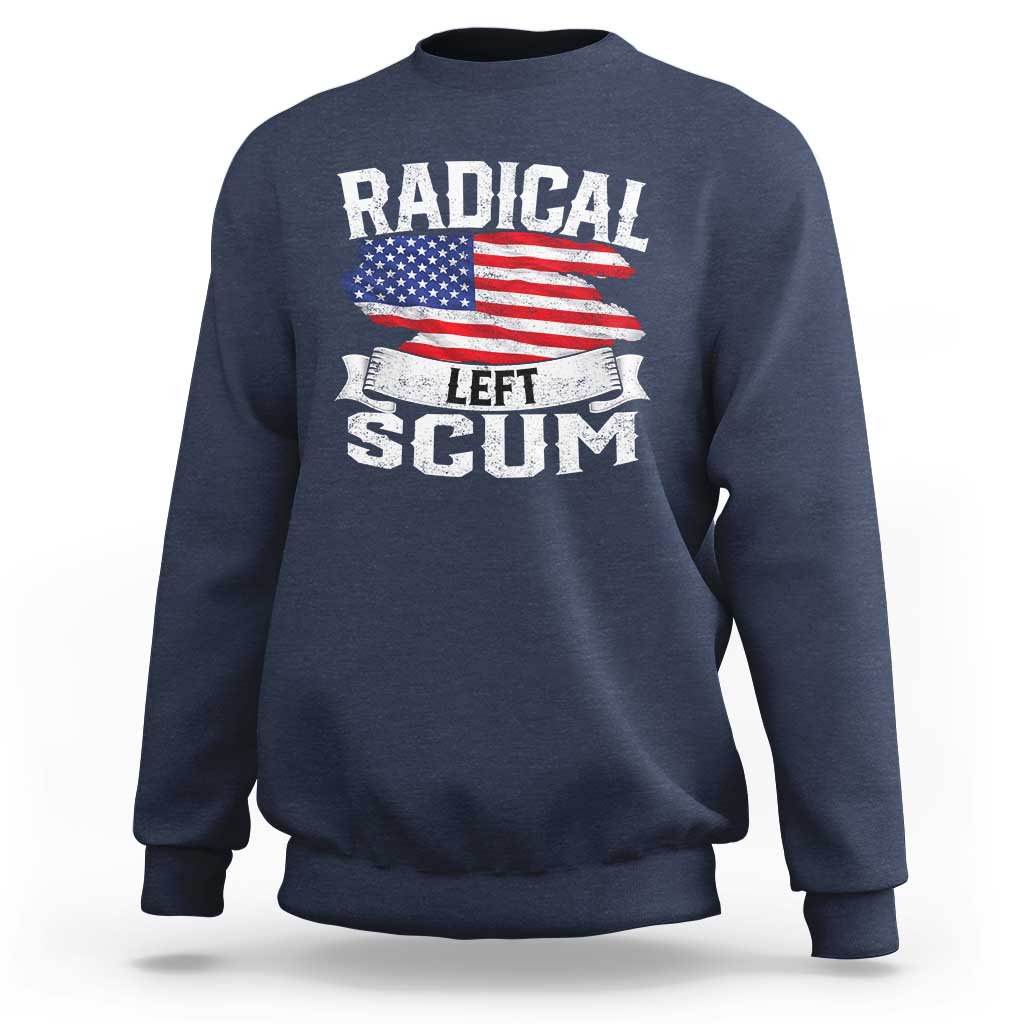 Radical Left Scum Sweatshirt Funny Political Quote American Flag