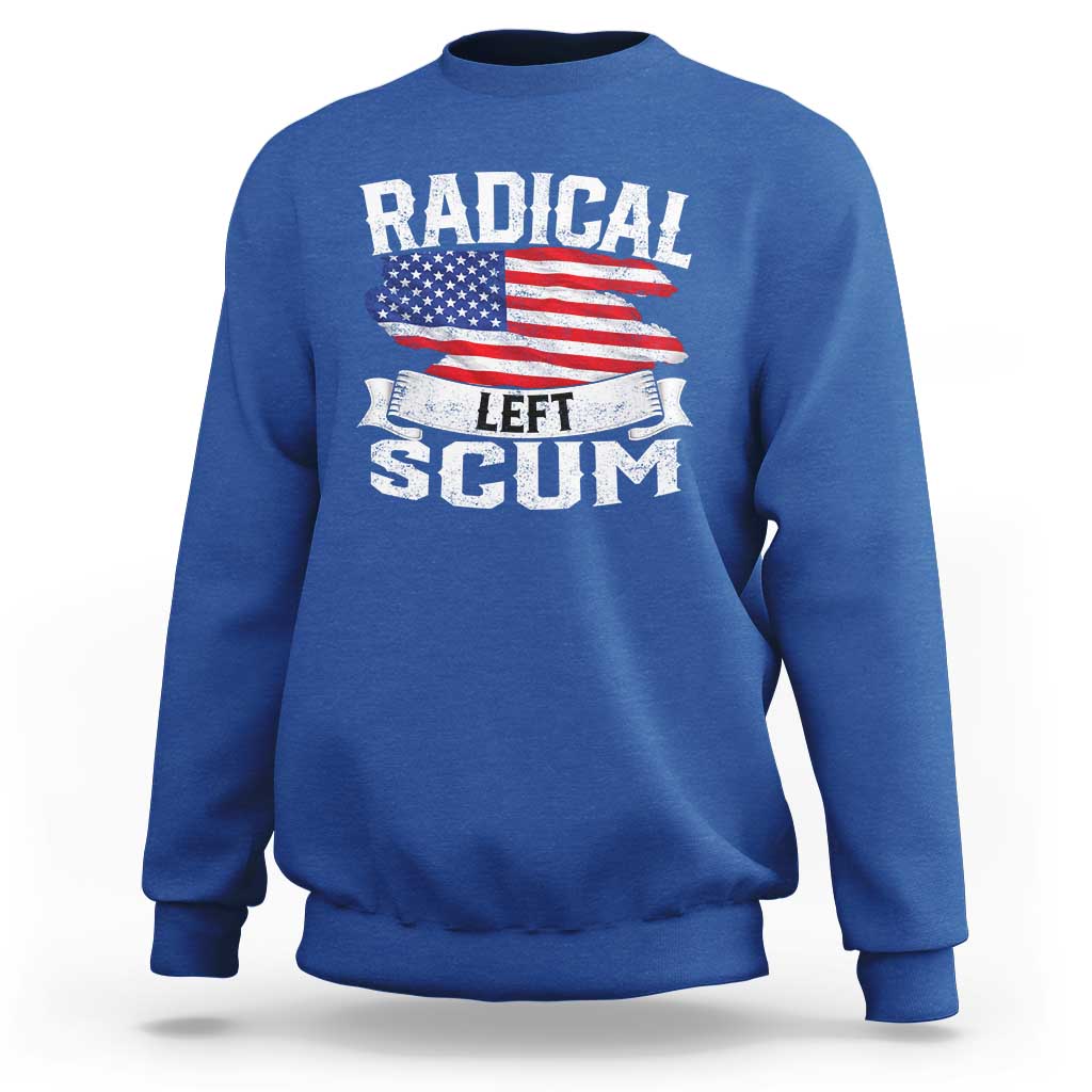 Radical Left Scum Sweatshirt Funny Political Quote American Flag