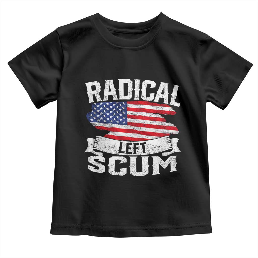 Radical Left Scum Toddler T Shirt Funny Political Quote American Flag