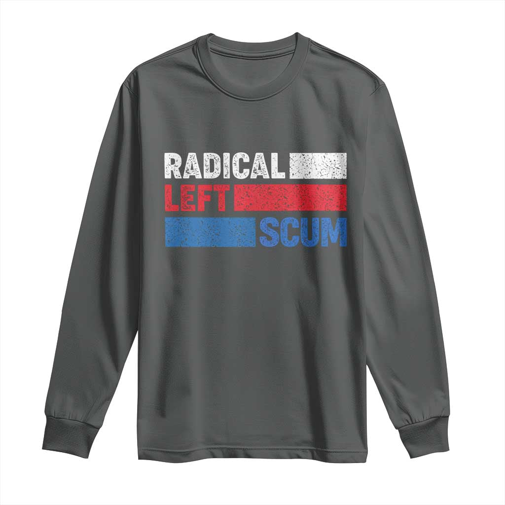 Radical Left Scum Long Sleeve Shirt Sarcastic Political Quote American Flag