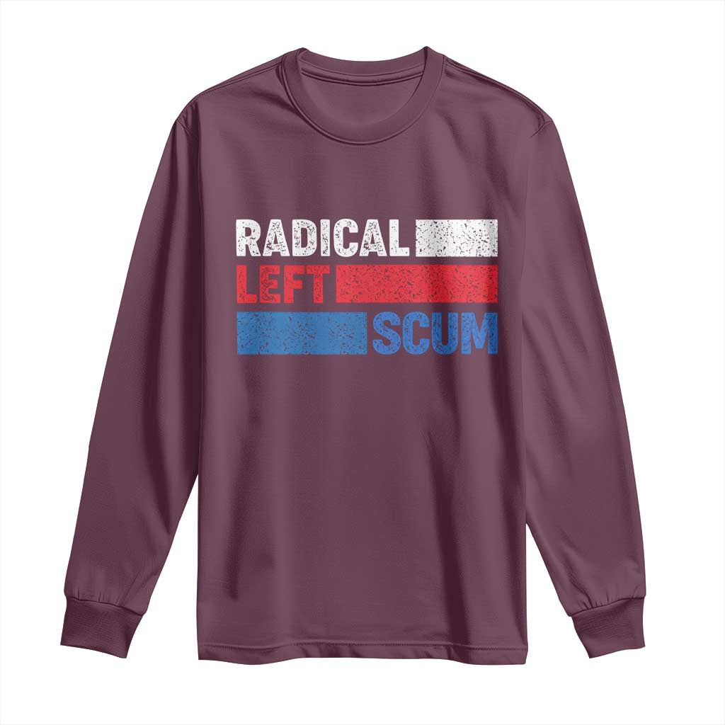 Radical Left Scum Long Sleeve Shirt Sarcastic Political Quote American Flag