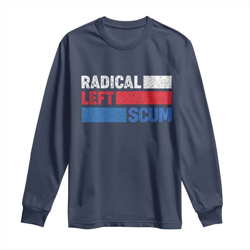 Radical Left Scum Long Sleeve Shirt Sarcastic Political Quote American Flag