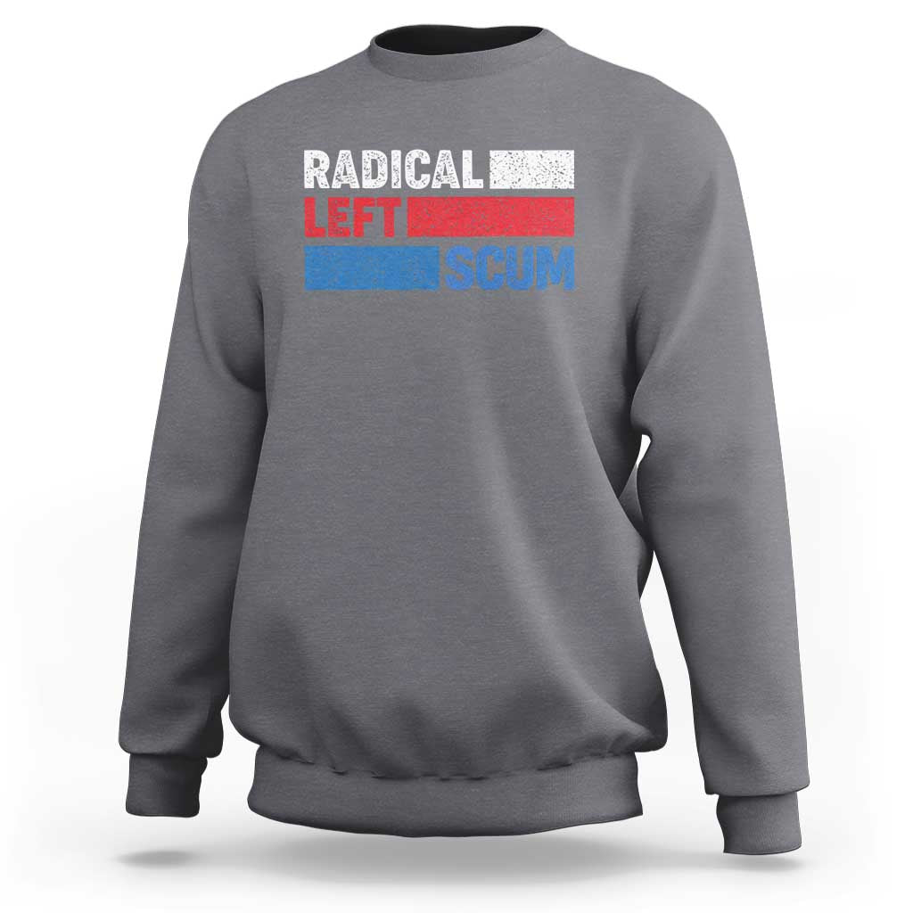 Radical Left Scum Sweatshirt Sarcastic Political Quote American Flag