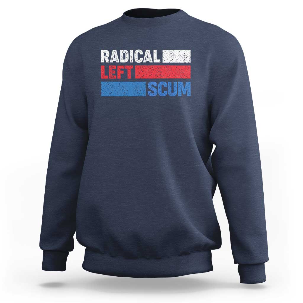 Radical Left Scum Sweatshirt Sarcastic Political Quote American Flag