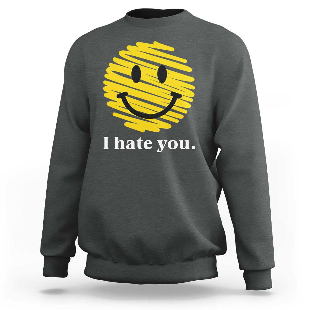 I Hate You Smile Face Meme Sweatshirt Viral Sarcastic Humor