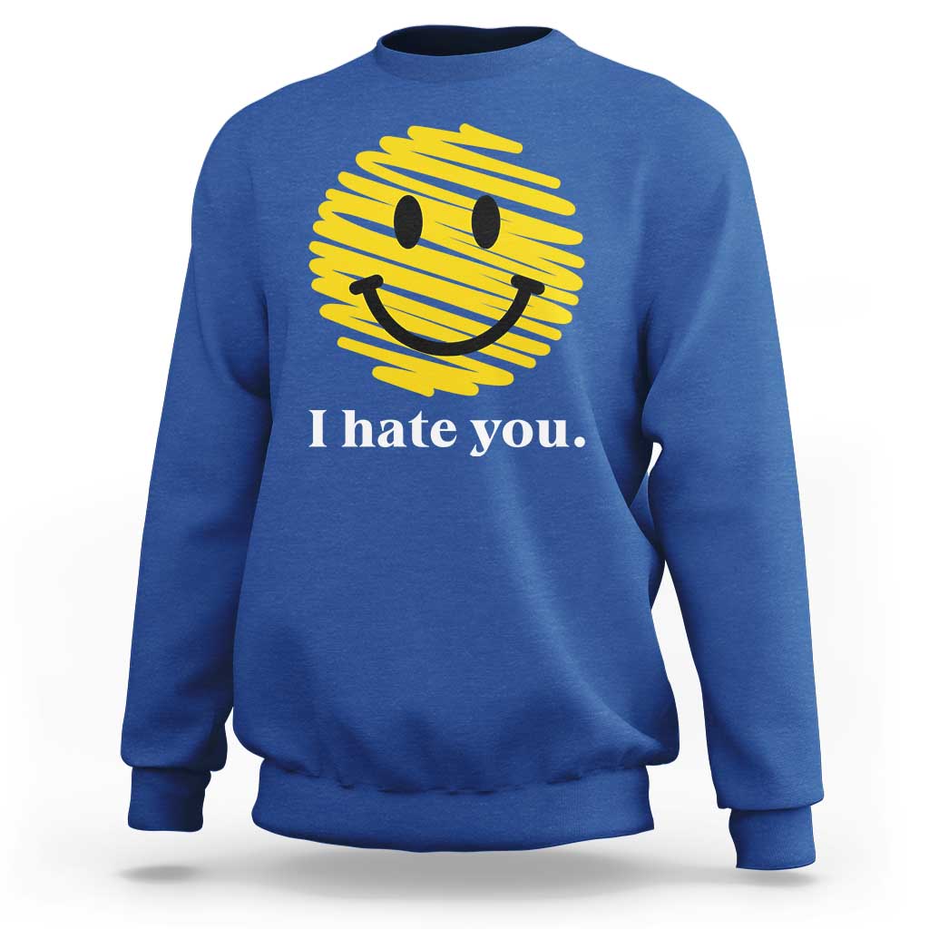 I Hate You Smile Face Meme Sweatshirt Viral Sarcastic Humor