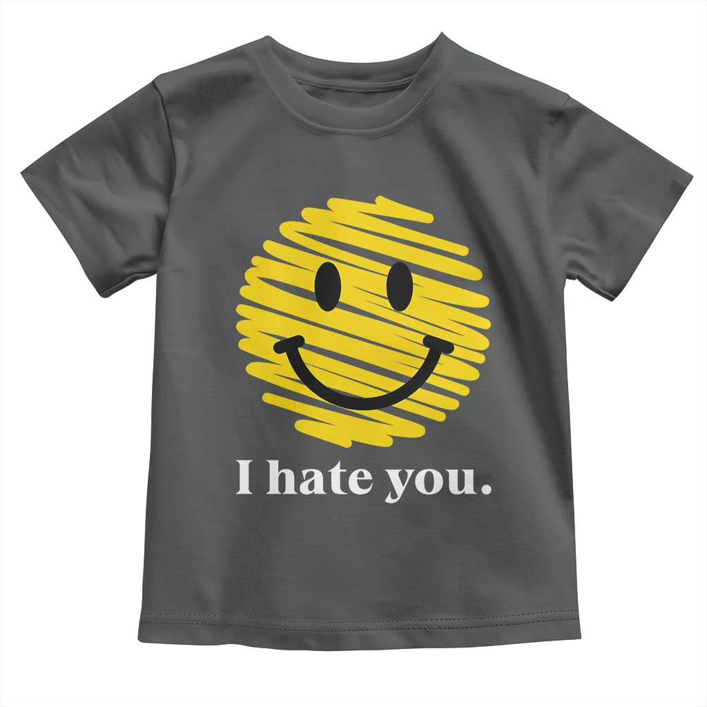 I Hate You Smile Face Meme Toddler T Shirt Viral Sarcastic Humor