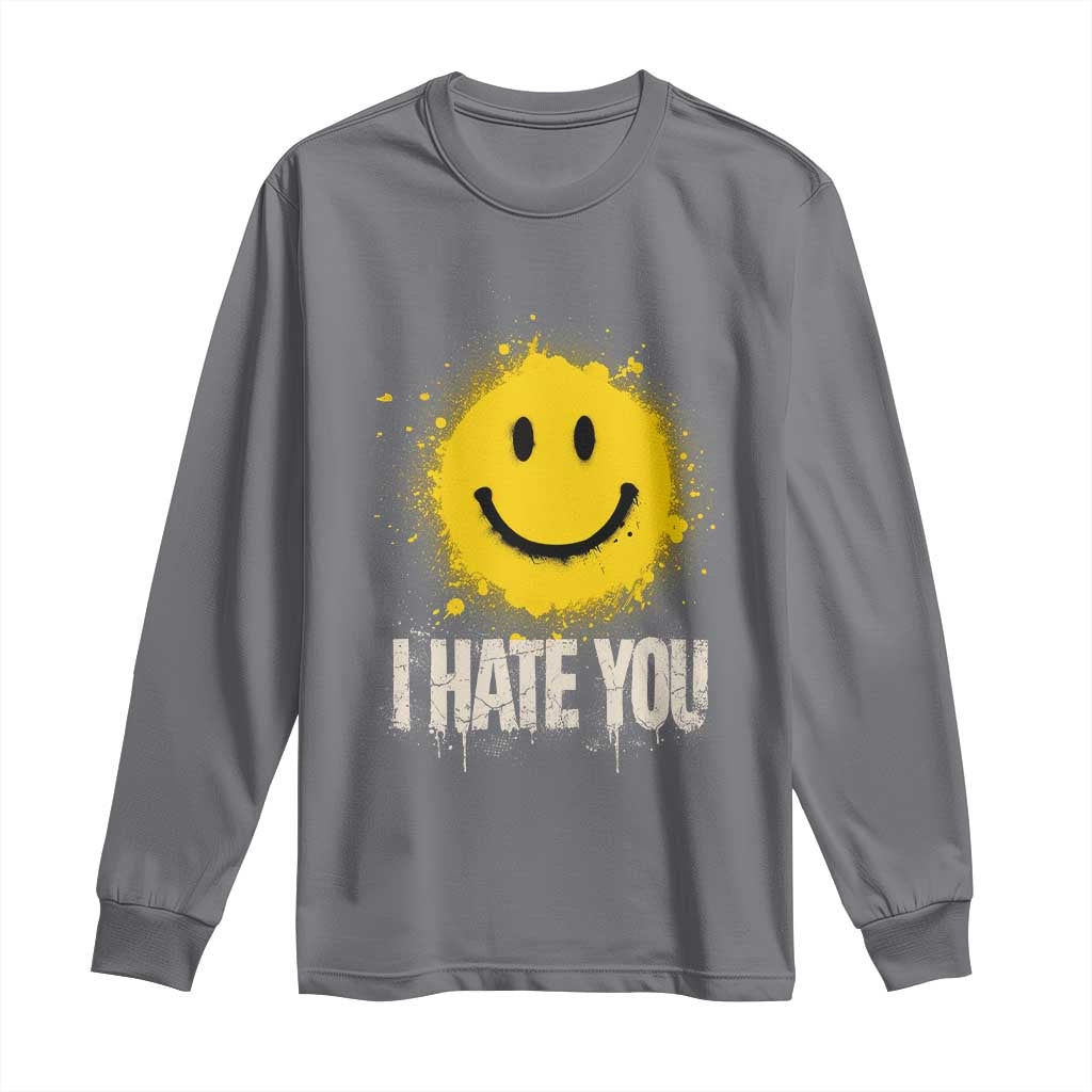I Hate You Smile Face Long Sleeve Shirt Funny Sarcastic Meme