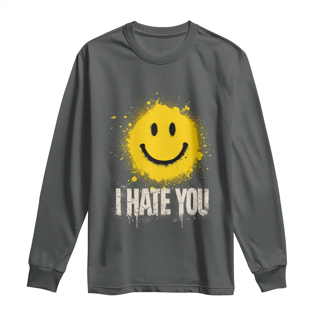 I Hate You Smile Face Long Sleeve Shirt Funny Sarcastic Meme
