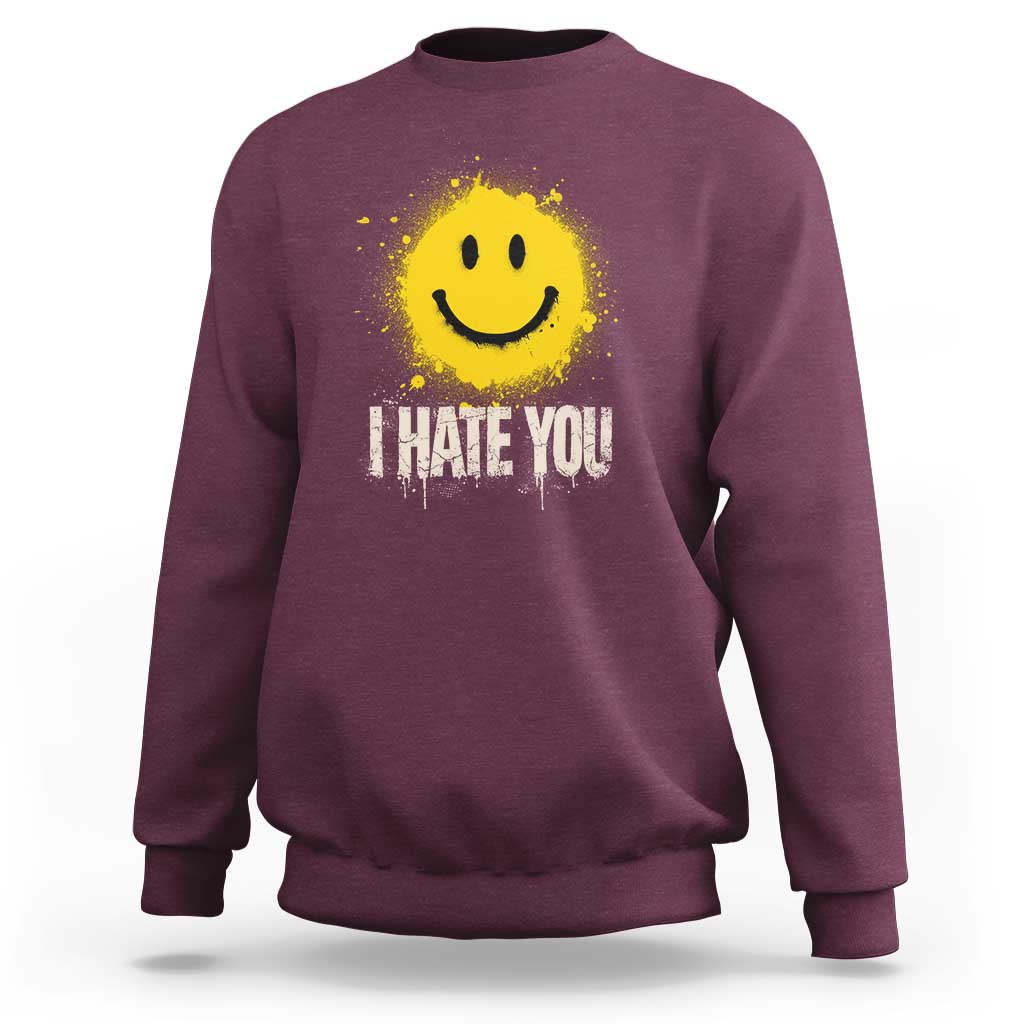 I Hate You Smile Face Sweatshirt Funny Sarcastic Meme