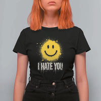I Hate You Smile Face T Shirt For Women Funny Sarcastic Meme