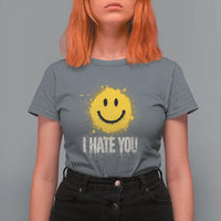 I Hate You Smile Face T Shirt For Women Funny Sarcastic Meme