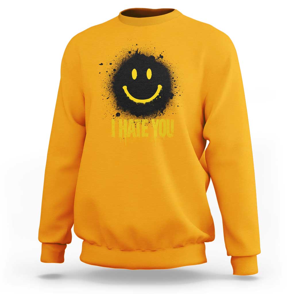 I Hate You Sweatshirt Funny Smile Face Emoticon Meme