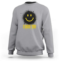 I Hate You Sweatshirt Funny Smile Face Emoticon Meme