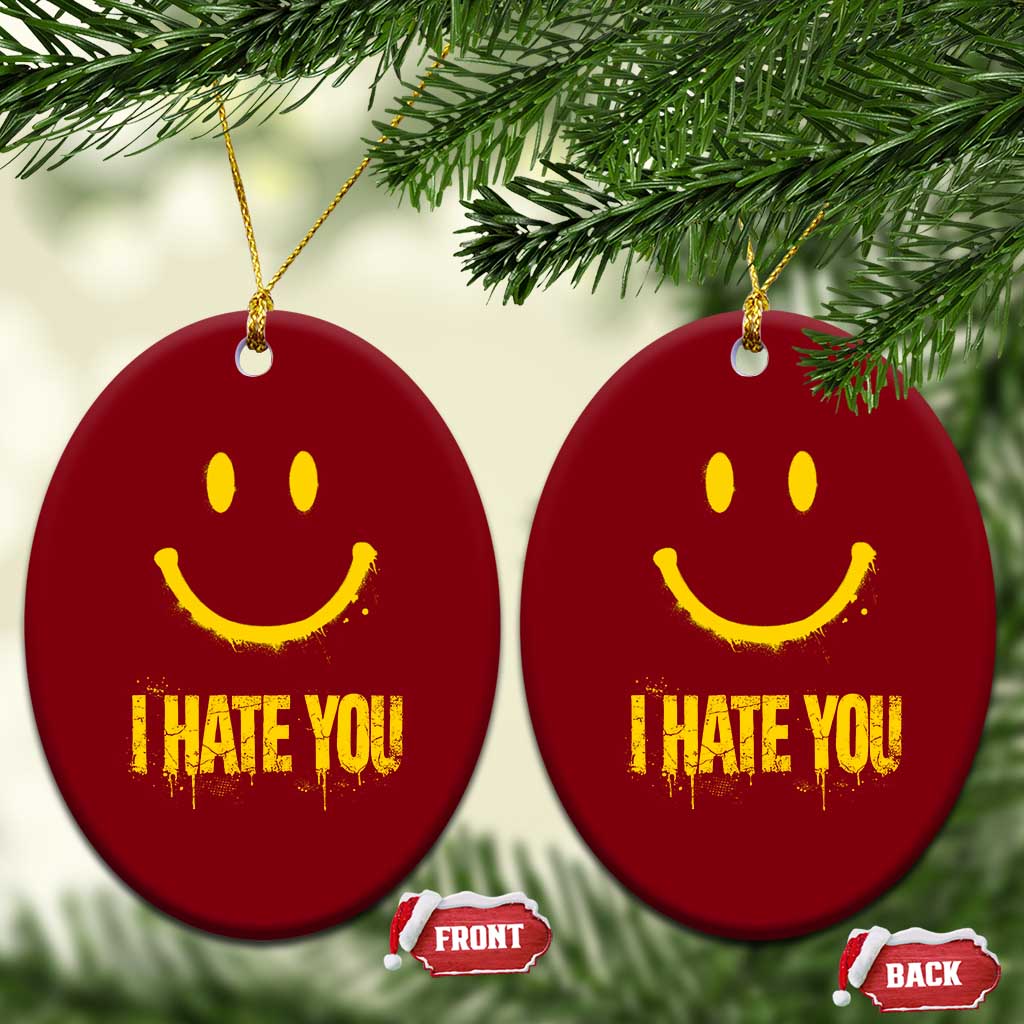 I Hate You Ceramic Ornament Funny Sarcastic Smiling Face Meme
