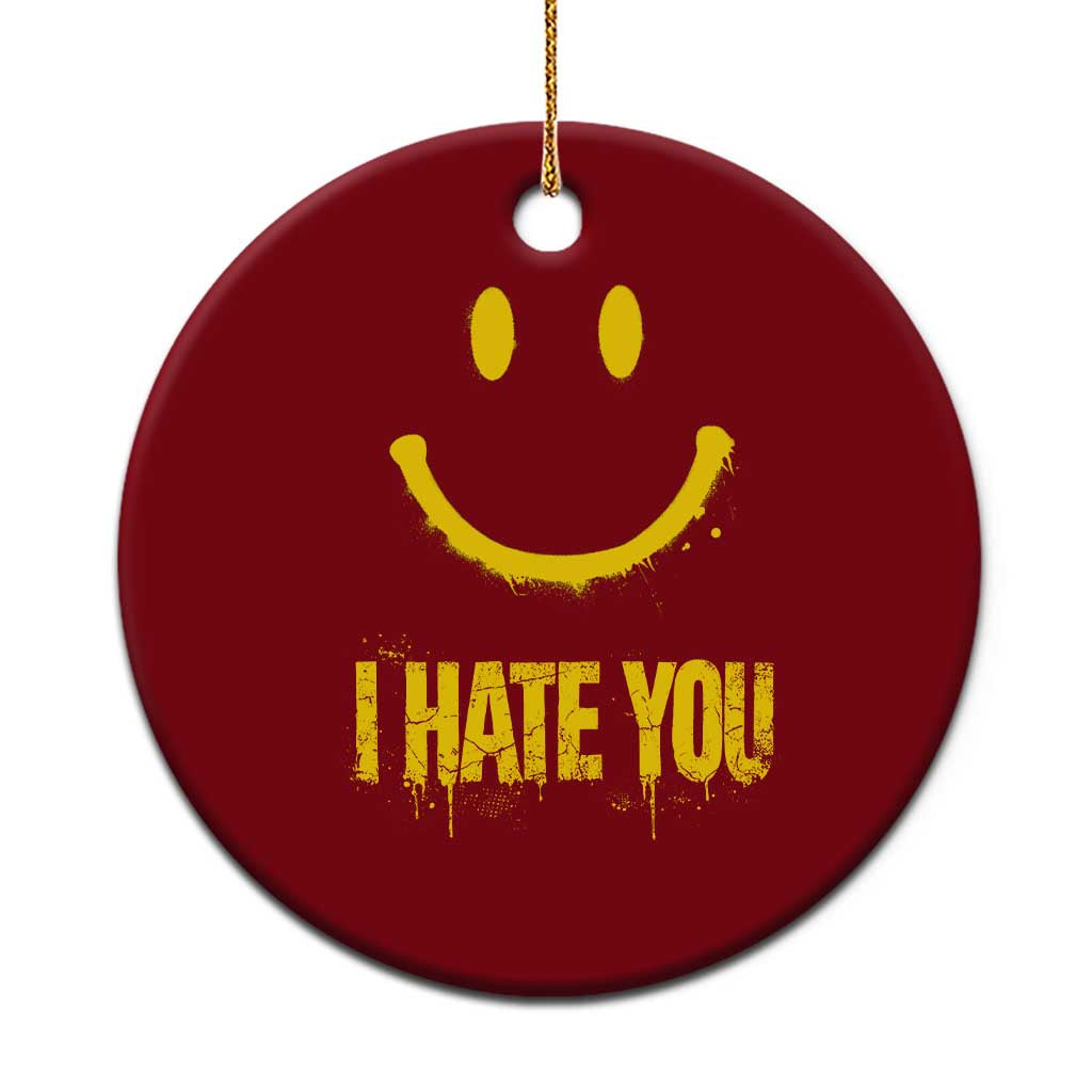 I Hate You Ceramic Ornament Funny Sarcastic Smiling Face Meme